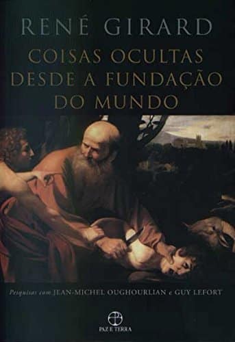 Capa de Coisas Ocultas Desde a Fundação do Mundo, de René Girard